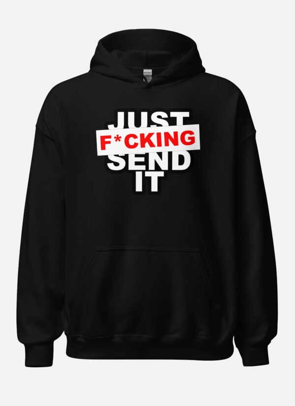 JUST FUCKING SEND IT HOODIE - Image 1